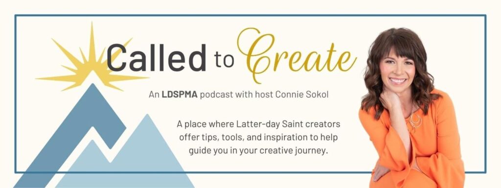 Called to Create: An LDSPMA podcast with host Connie Sokol. A place where Latter-day Saint creators offer tips, tools, and inspiration to help guide you in your creative journey.